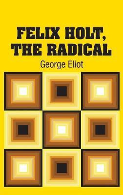 Felix Holt, The Radical(English, Hardcover, Eliot George)