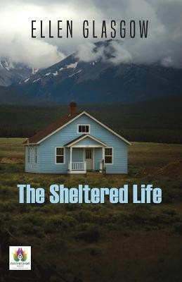 The Sheltered Life(English, Paperback, Glasgow Ellen)