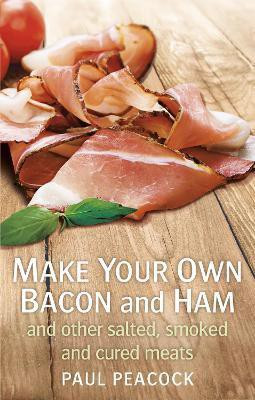 Make your own bacon and ham and other salted, smoked and cured meats(English, Paperback, Peacock Paul)