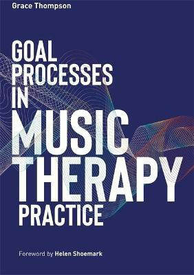 Goal Processes in Music Therapy Practice(English, Paperback, Thompson Grace)