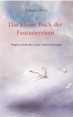 Das kleine Buch der Fantasiereisen(German, Paperback, Wolf Juergen)