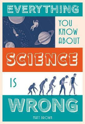 Everything You Know About Science is Wrong(English, Hardcover, Brown Matt)