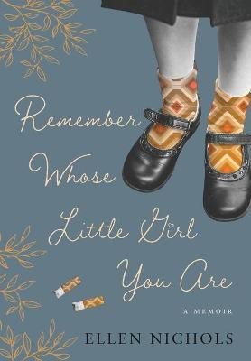 Remember Whose Little Girl You Are(English, Hardcover, Nichols Ellen)