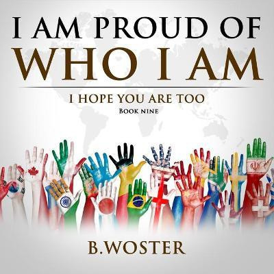I Am Proud of Who I Am(English, Paperback, Woster B)
