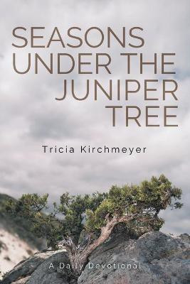 Seasons Under the Juniper Tree(English, Paperback, Kirchmeyer Tricia)