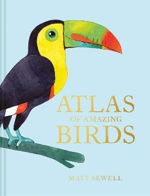 Atlas of Amazing Birds(English, Hardcover, Sewell Matt)