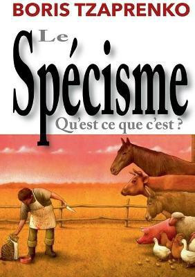 Le specisme, qu'est ce que c'est(French, Paperback, Tzaprenko Boris)