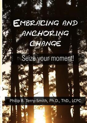 Embracing and Anchoring Change(English, Paperback, Terry-Smith Philip Dr)