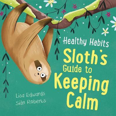 Healthy Habits: Sloth's Guide to Keeping Calm(English, Hardcover, Edwards Lisa)