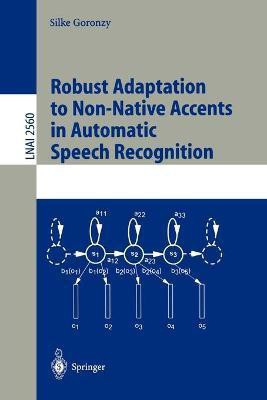 Robust Adaptation to Non-Native Accents in Automatic Speech Recognition(English, Paperback, Goronzy Silke)