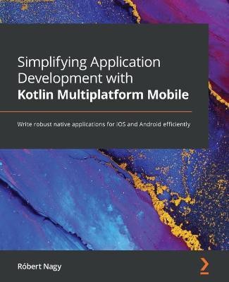 Simplifying Application Development with Kotlin Multiplatform Mobile(English, Paperback, Nagy Robert)