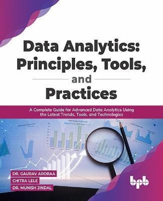 Data Analytics: Principles, Tools, and Practices(English, Paperback, Chitra Lele Dr. Gaurav Aroraa)