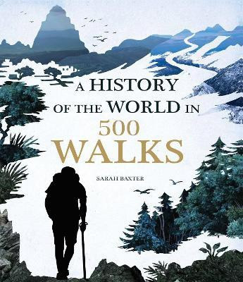 A History of the World in 500 Walks(English, Hardcover, Baxter Sarah)