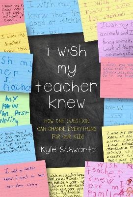 I Wish My Teacher Knew(English, Hardcover, Schwartz Kyle)