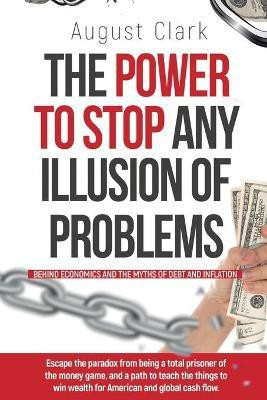 The Power To Stop Any Illusion Of Problems(English, Paperback, Clark August)