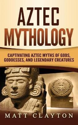 Aztec Mythology(English, Hardcover, Clayton Matt)