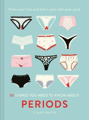 50 Things You Need to Know About Periods(English, Hardcover, Baker Claire)