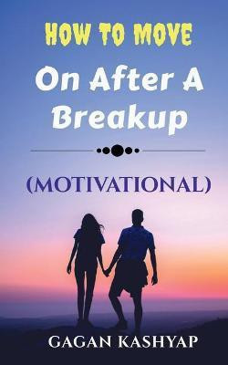 How to move on after a Breakup ( Motivational)(English, Paperback, Kashyap Gagan)