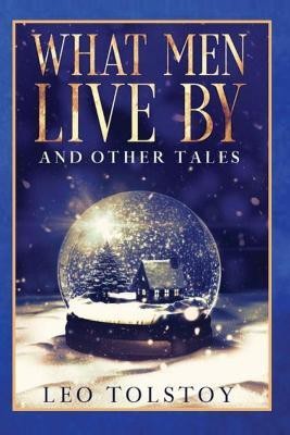 What Men Live By and Other Tales(English, Paperback, Tolstoy Leo)