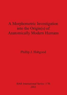 A Morphometric Investigation into the Origin(s) of Anatomically Modern Humans(English, Paperback, Habgood Phillip J)