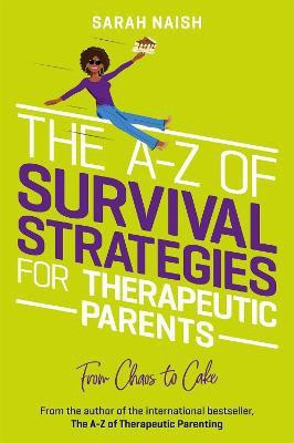 The A-Z of Survival Strategies for Therapeutic Parents(English, Paperback, Naish Sarah)