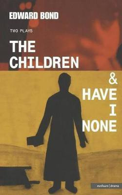 The Children & Have I None(English, Paperback, Bond Edward)