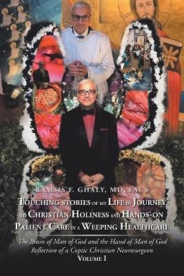 Touching Stories of My Life in Journey to Christian Holiness and Hands- on Patient Care in a Weeping Healthcare(English, Paperback, Ghaly Facs Ramsis F)