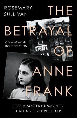 The Betrayal of Anne Frank(English, Hardcover, Sullivan Rosemary)