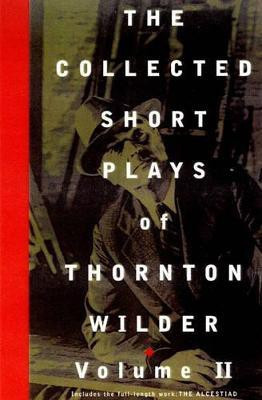 The Collected Short Plays of Thornton Wilder: Volume II(English, Paperback, Wilder Thornton)