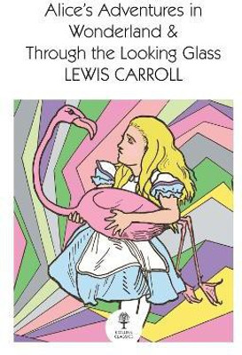 Alice's Adventures in Wonderland and Through the Looking Glass(English, Paperback, Carroll Lewis)