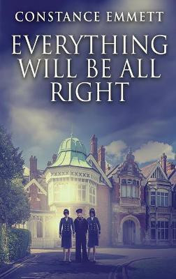 Everything Will Be All Right(English, Hardcover, Emmett Constance)