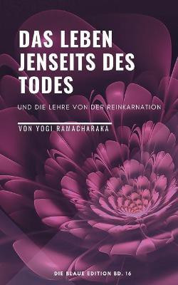 Das Leben jenseits des Todes(German, Paperback, Ramacharaka Yogi)