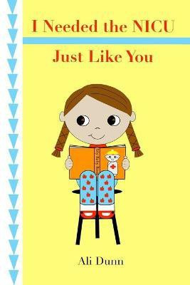I Needed the NICU Just Like You(English, Paperback, Dunn Ali)