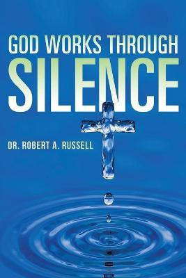 GOD Works Through Silence(English, Paperback, Russell Robert A)