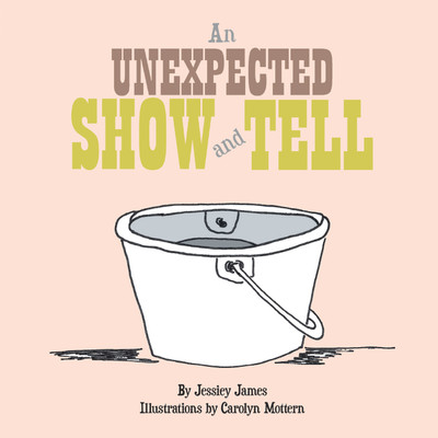 An Unexpected Show and Tell(Hardcover, Jessiey James)