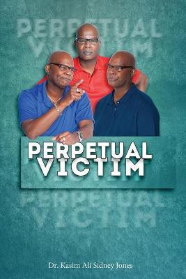 Perpetual Victim(English, Paperback, Jones Kasim Ali Sidney Dr)
