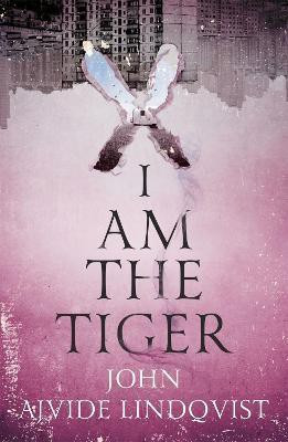 I Am the Tiger(English, Paperback, Ajvide Lindqvist John)
