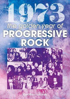 1973: The Golden Year of Progressive Rock(English, Paperback, Feakes Geoffrey)