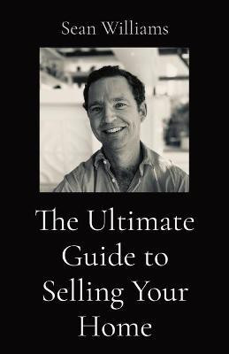 The Ultimate Guide to Selling Your Home(English, Paperback, Williams Sean B)