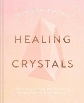 Cassandra Eason's Healing Crystals(English, Hardcover, Eason Cassandra)