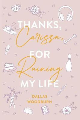 Thanks, Carissa, for Ruining My Life(English, Paperback, Woodburn Dallas)
