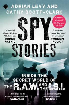Spy Stories (Inside The Secret World Of The RAW And The ISI)(Paperback, Adrian Levy, Cathy Scott Clark)