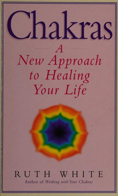 Chakras: A New Approach To Healing Your Life Paperback – Import, 7 May 1998(Paperbac, Ruth White)