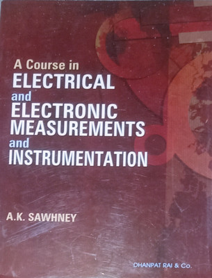 A COURSE IN ELECTRICAL AND ELECTRONIC MEASUREMENTS AND INSTRUMENTATION(Paperback, A.K. SAWHNEY)