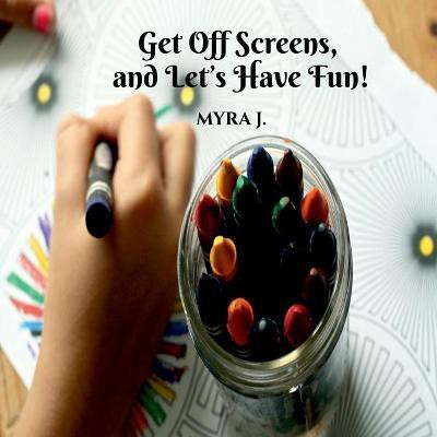 Get off Screens and Let's have fun!(English, Paperback, Myra J)