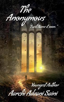 The Anonymous  - I will name it soon.(English, Paperback, Saini Aarchi Advani)