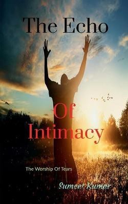 The Echo Of Intimacy(English, Paperback, Kumar Sumeet)