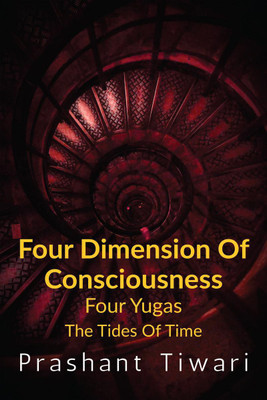 Four Dimension Of Consciousness, Four Yugas(English, Paperback, Prashant Tiwari)