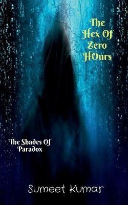 The Hex Of Zero Hours(English, Paperback, Kumar Sumeet)