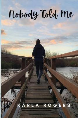 Nobody Told Me(English, Paperback, Rogers Karla)